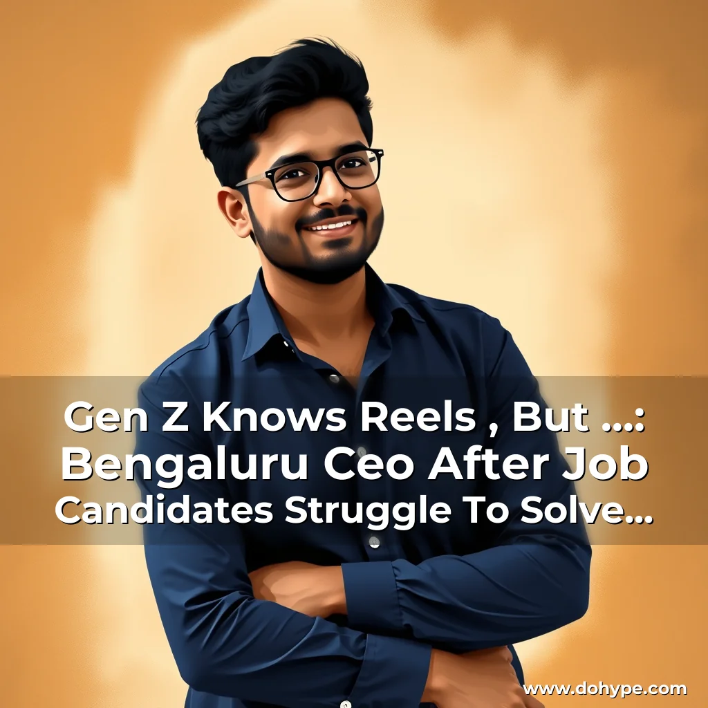 Read more about the article Gen Z Knows Reels , But …: Bengaluru Ceo After Job Candidates Struggle To Solve Class 5 Math Question, Shares His Views On Gen Z’S Education And Future.