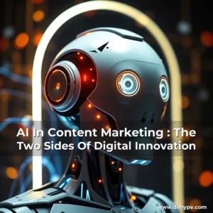Read more about the article AI In Content Marketing : The Two Sides Of Digital Innovation