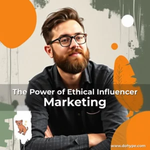 Read more about the article The Power of Ethical Influencer Marketing
