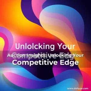 Read more about the article Auction Insights: Unlocking Your Competitive Edge