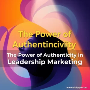 Read more about the article The Power of Authenticity in Leadership Marketing