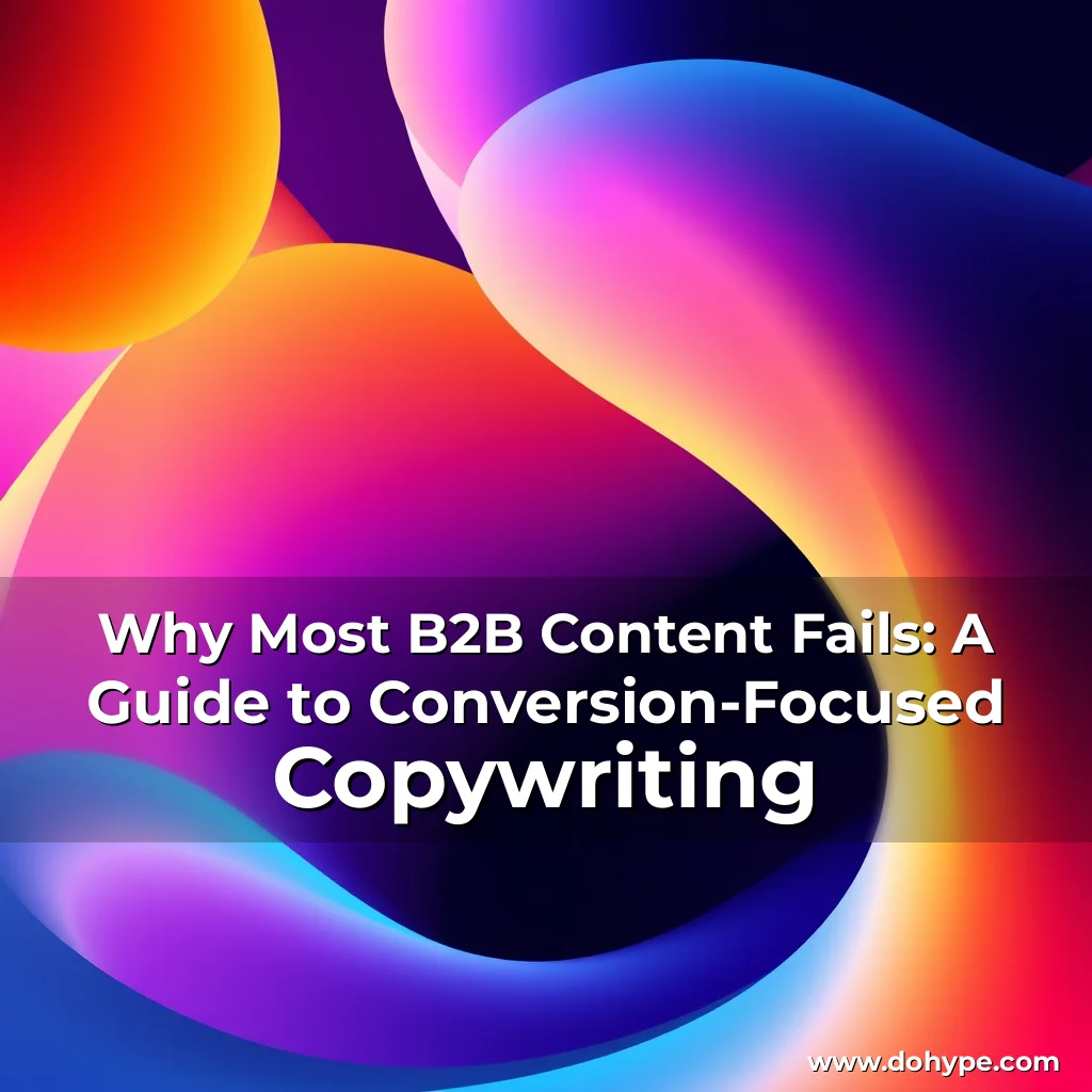 Read more about the article Why Most B2B Content Fails: A Guide to Conversion-Focused Copywriting