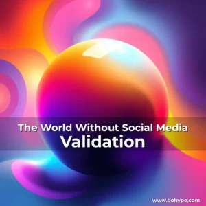Read more about the article The World Without Social Media Validation