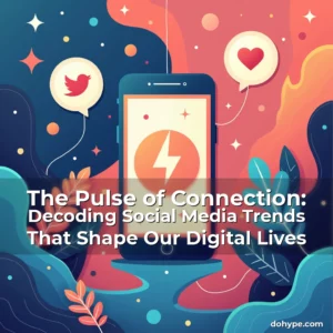 Read more about the article The Pulse of Connection: Decoding Social Media Trends That Shape Our Digital Lives