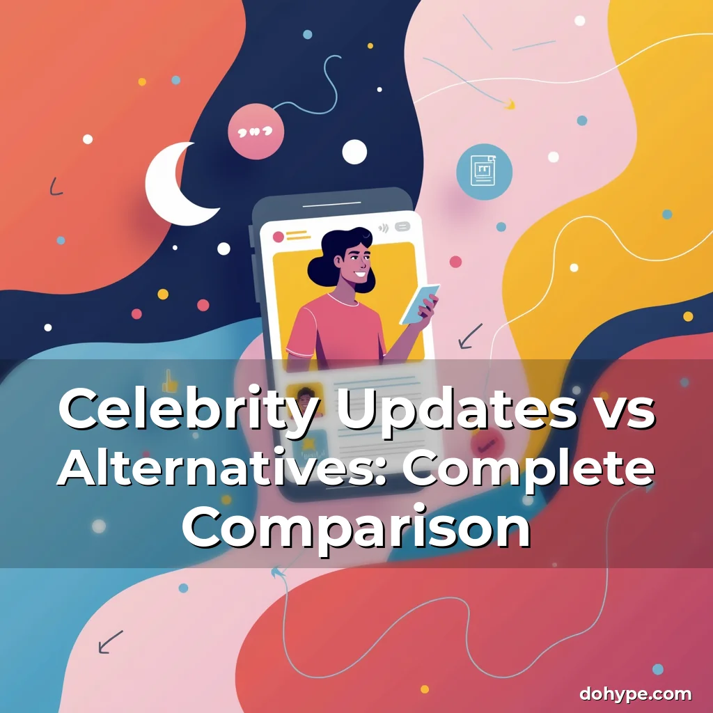 Artistic representation for Celebrity Updates vs Alternatives: Complete Comparison