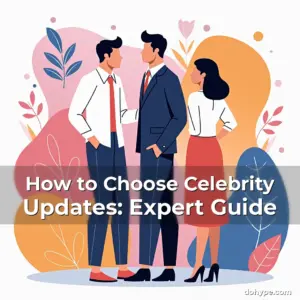 Artistic representation for How to Choose Celebrity Updates: Expert Guide